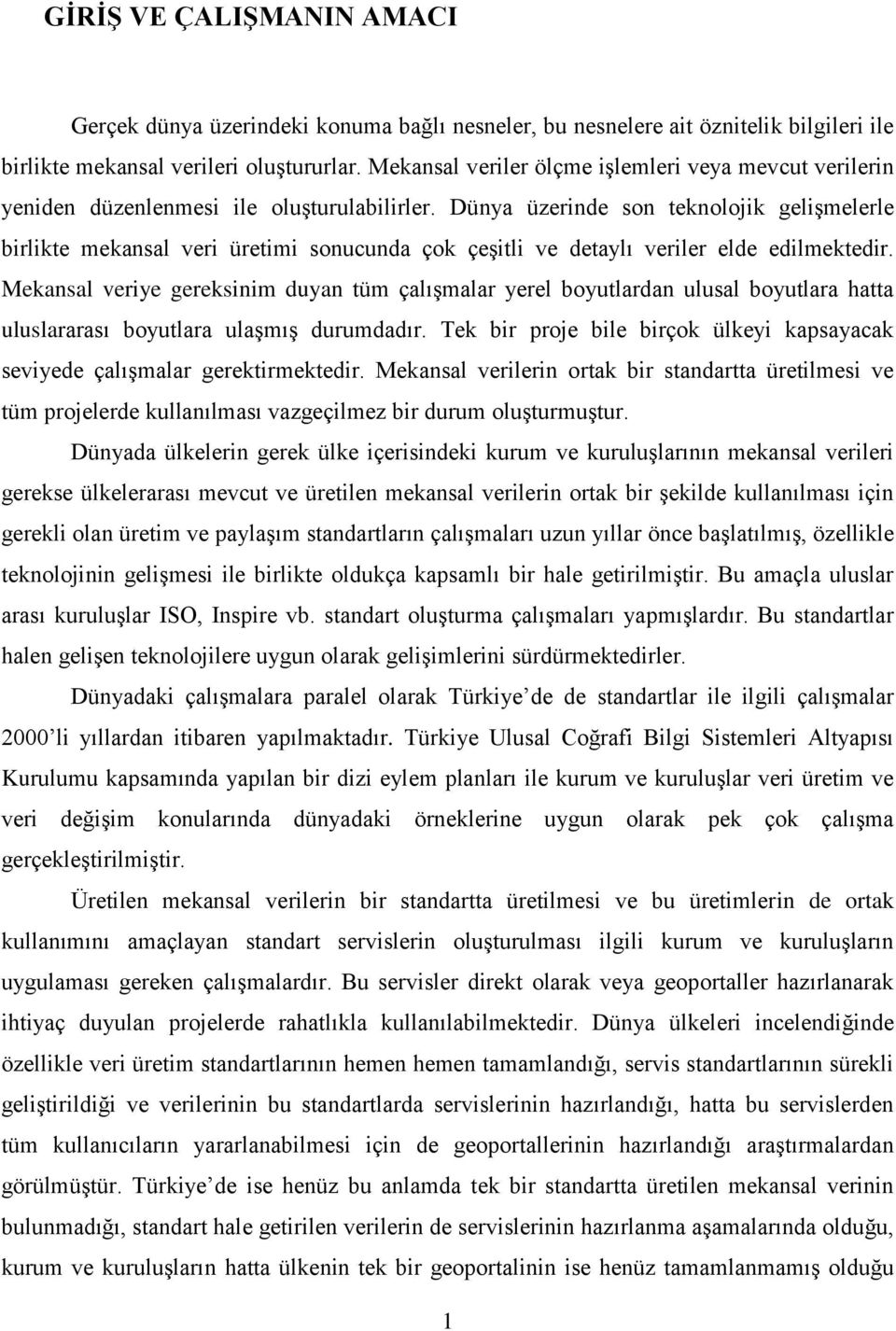 Dünya üzerinde son teknolojik geliģmelerle birlikte mekansal veri üretimi sonucunda çok çeģitli ve detaylı veriler elde edilmektedir.