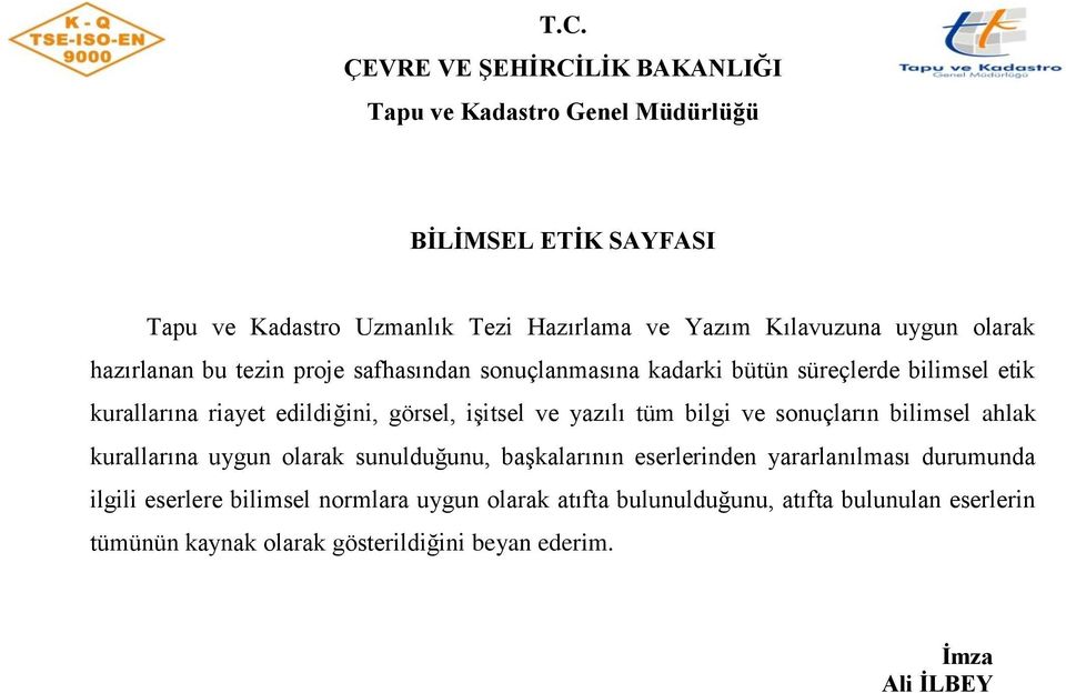 iģitsel ve yazılı tüm bilgi ve sonuçların bilimsel ahlak kurallarına uygun olarak sunulduğunu, baģkalarının eserlerinden yararlanılması durumunda