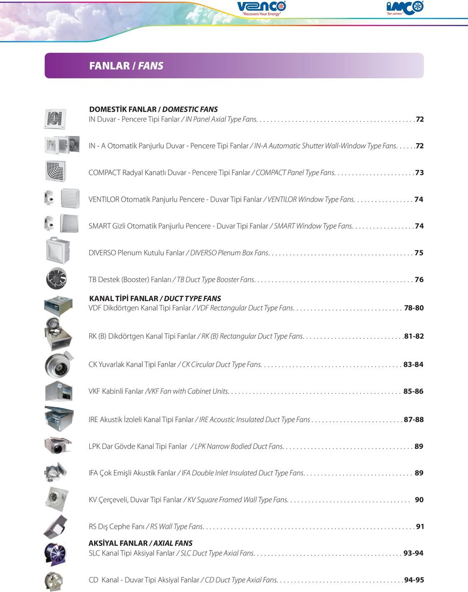 ... 73 VENTILOR Otomatik Panjurlu Pencere - Duvar Tipi Fanlar / VENTILOR Window Type Fans....74 SMART Gizli Otomatik Panjurlu Pencere - Duvar Tipi Fanlar / SMART Window Type Fans.