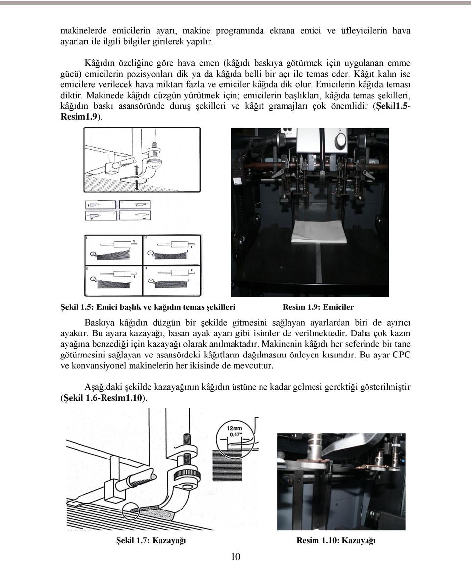 Kâğıt kalın ise emicilere verilecek hava miktarı fazla ve emiciler kâğıda dik olur. Emicilerin kâğıda teması diktir.