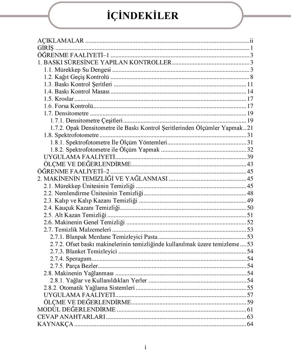 Opak Densitometre ile Baskı Kontrol Şeritlerinden Ölçümler Yapmak.. 21 1.8. Spektrofotometre... 31 1.8.1. Spektrofotometre İle Ölçüm Yöntemleri... 31 1.8.2. Spektrofotometre ile Ölçüm Yapmak.