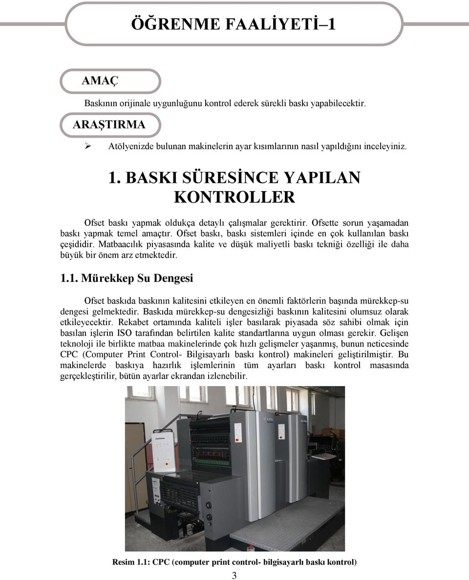 Ofsette sorun yaşamadan baskı yapmak temel amaçtır. Ofset baskı, baskı sistemleri içinde en çok kullanılan baskı çeşididir.