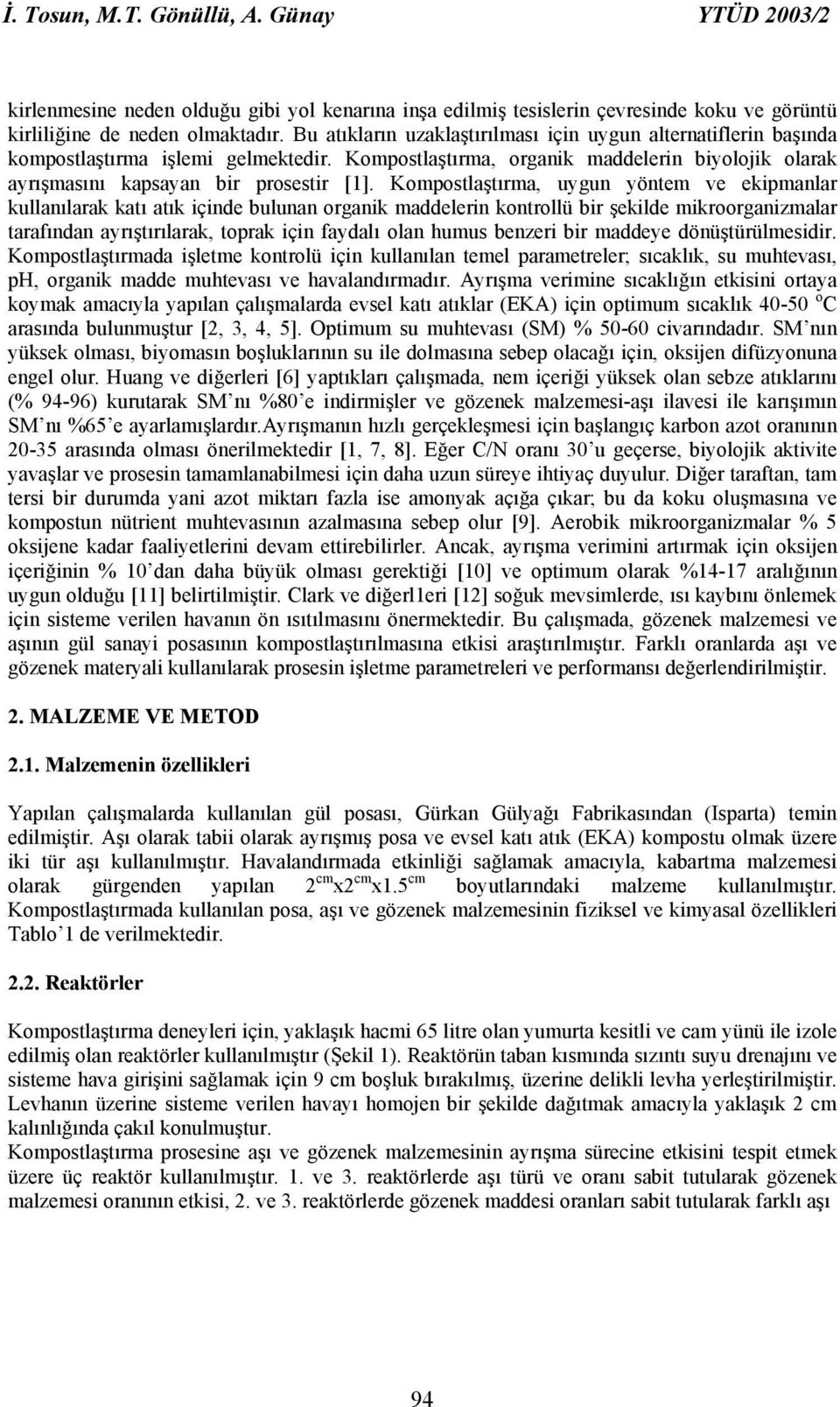 Kompostlaştırma, uygun yöntem ve ekipmanlar kullanılarak katı atık içinde bulunan organik maddelerin kontrollü bir şekilde mikroorganizmalar tarafından ayrıştırılarak, toprak için faydalı olan humus