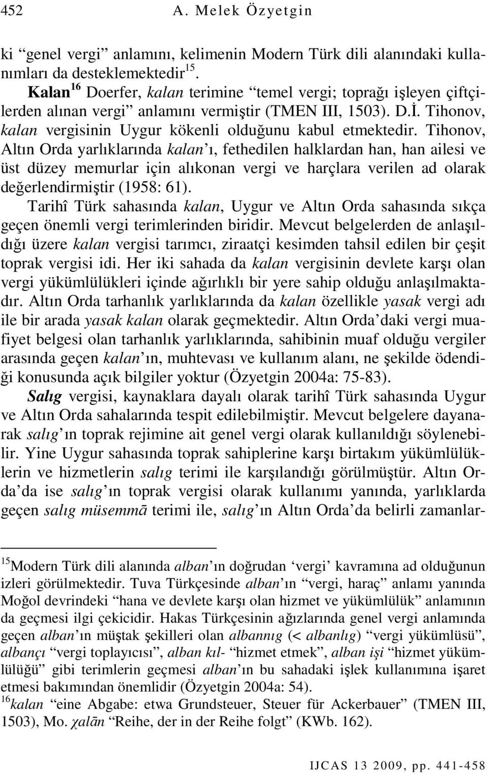 Tihonov, Altın Orda yarlıklarında kalan ı, fethedilen halklardan han, han ailesi ve üst düzey memurlar için alıkonan vergi ve harçlara verilen ad olarak değerlendirmiştir (1958: 61).