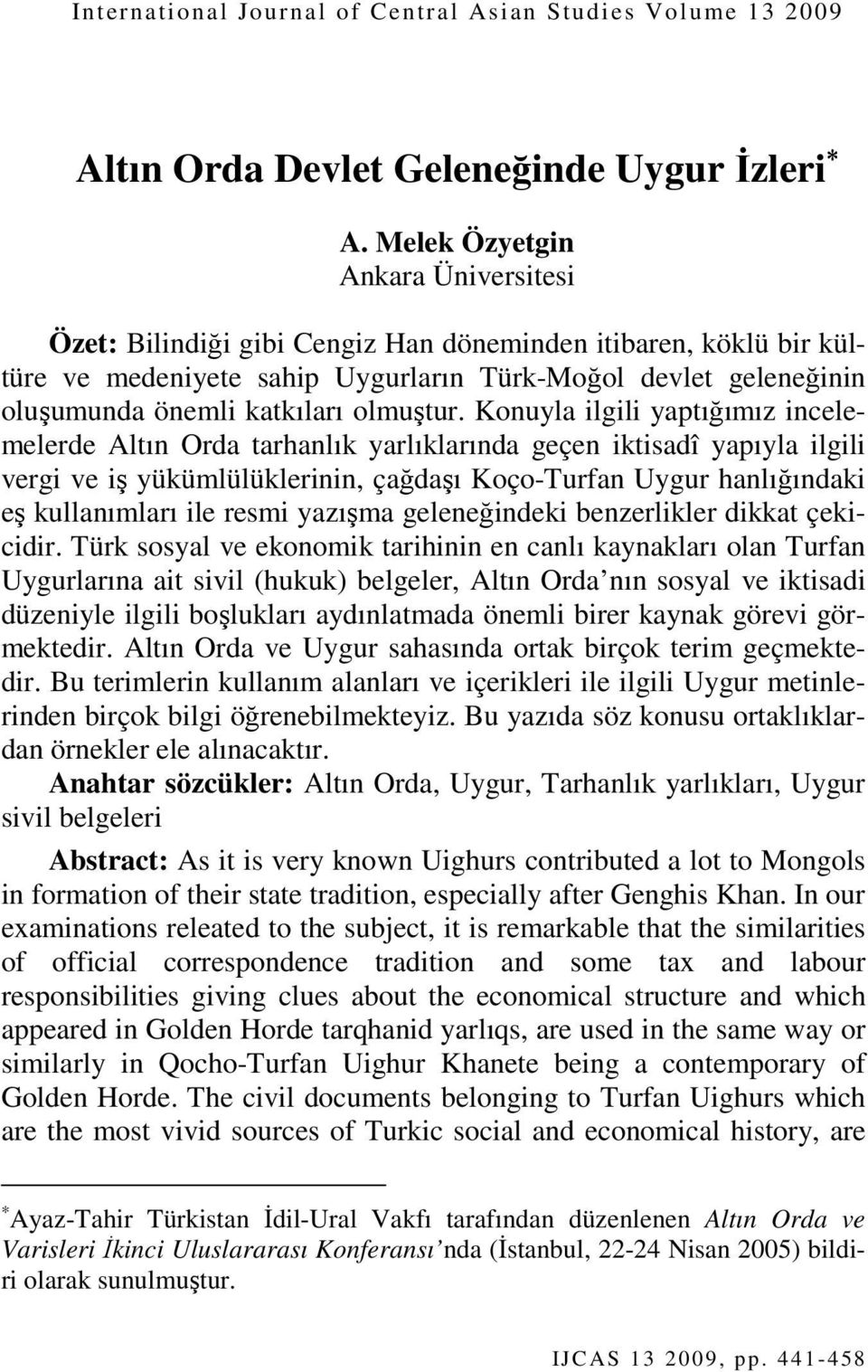 Konuyla ilgili yaptığımız incelemelerde Altın Orda tarhanlık yarlıklarında geçen iktisadî yapıyla ilgili vergi ve iş yükümlülüklerinin, çağdaşı Koço-Turfan Uygur hanlığındaki eş kullanımları ile