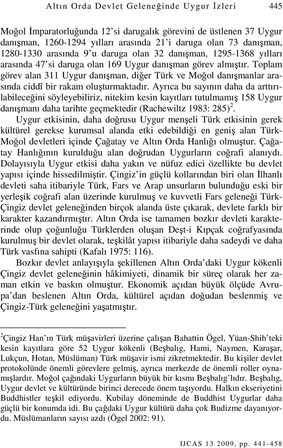 Toplam görev alan 311 Uygur danışman, diğer Türk ve Moğol danışmanlar arasında ciddî bir rakam oluşturmaktadır.