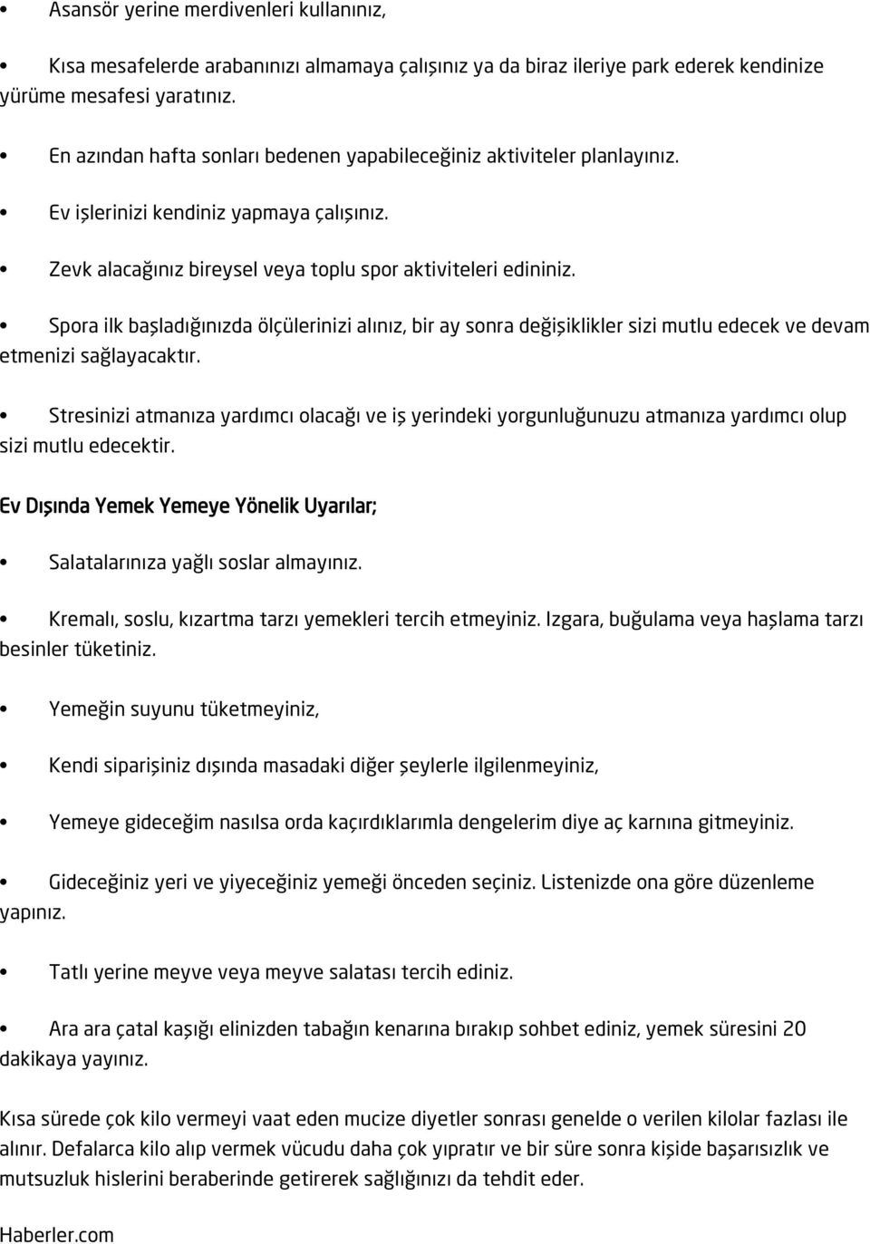 Spora ilk başladığınızda ölçülerinizi alınız, bir ay sonra değişiklikler sizi mutlu edecek ve devam etmenizi sağlayacaktır.