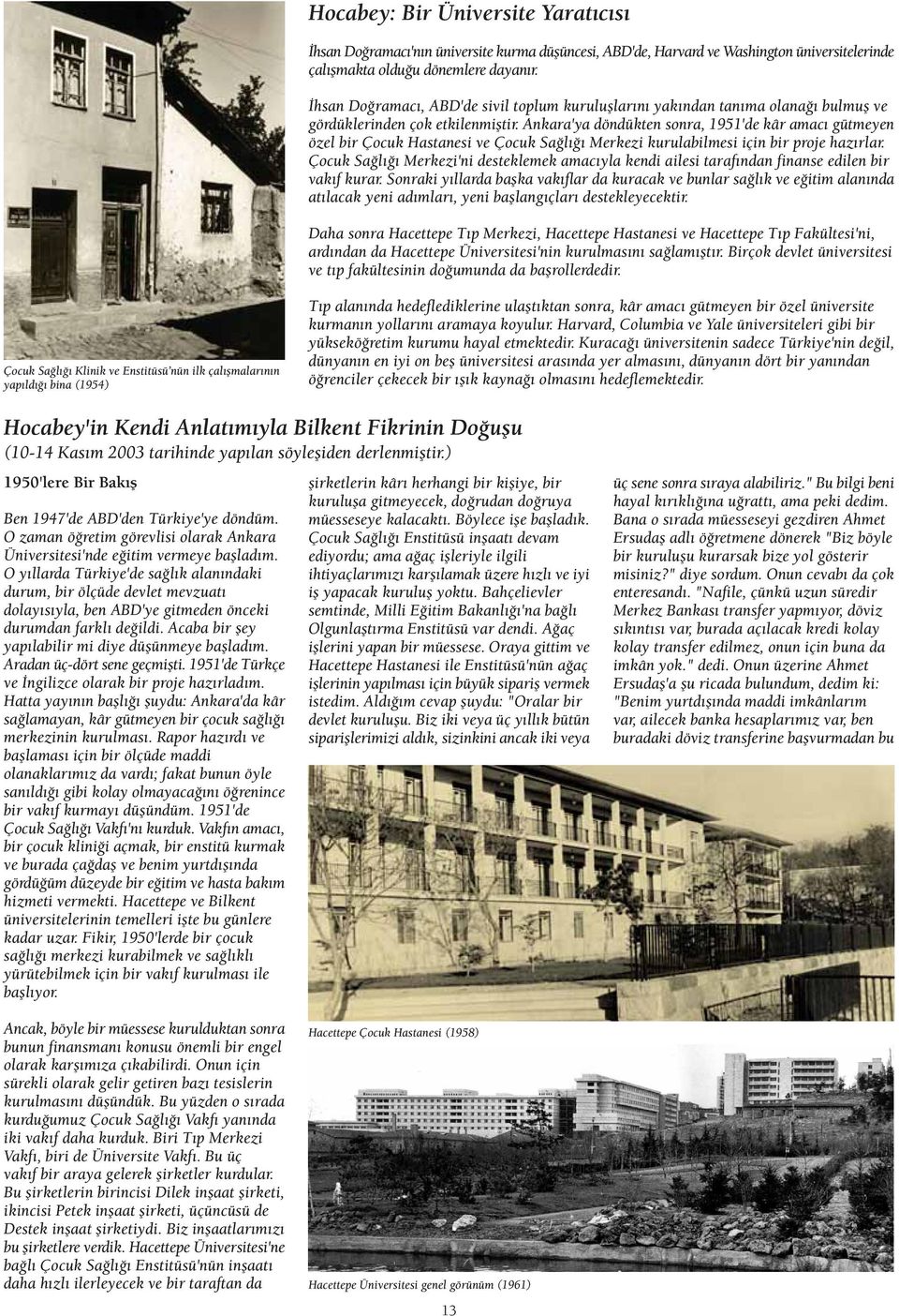 Ankara'ya döndükten sonra, 1951'de kâr amac gütmeyen özel bir Çocuk Hastanesi ve Çocuk Sa l Merkezi kurulabilmesi için bir proje haz rlar.