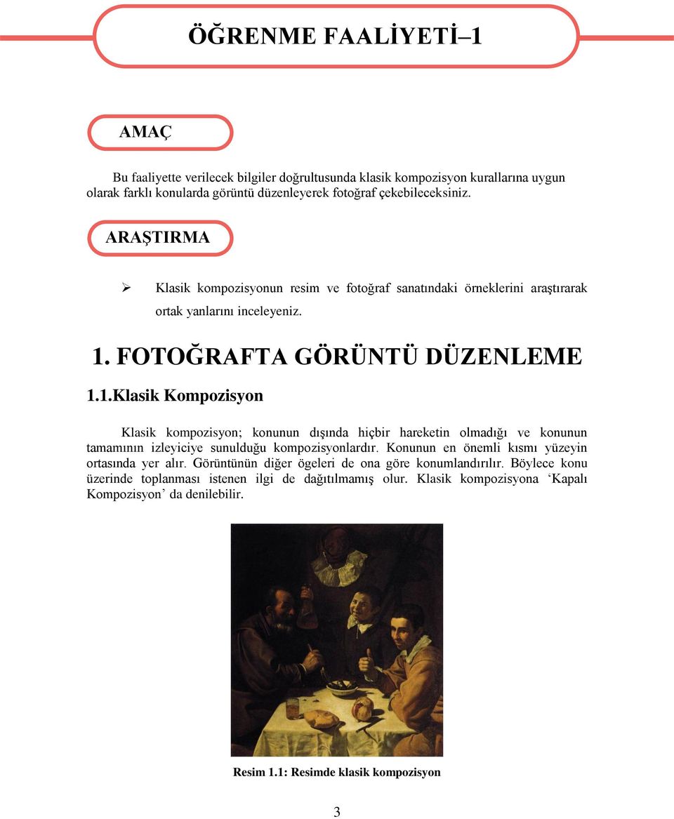 FOTOĞRAFTA GÖRÜNTÜ DÜZENLEME 1.1.Klasik Kompozisyon Klasik kompozisyon; konunun dışında hiçbir hareketin olmadığı ve konunun tamamının izleyiciye sunulduğu kompozisyonlardır.