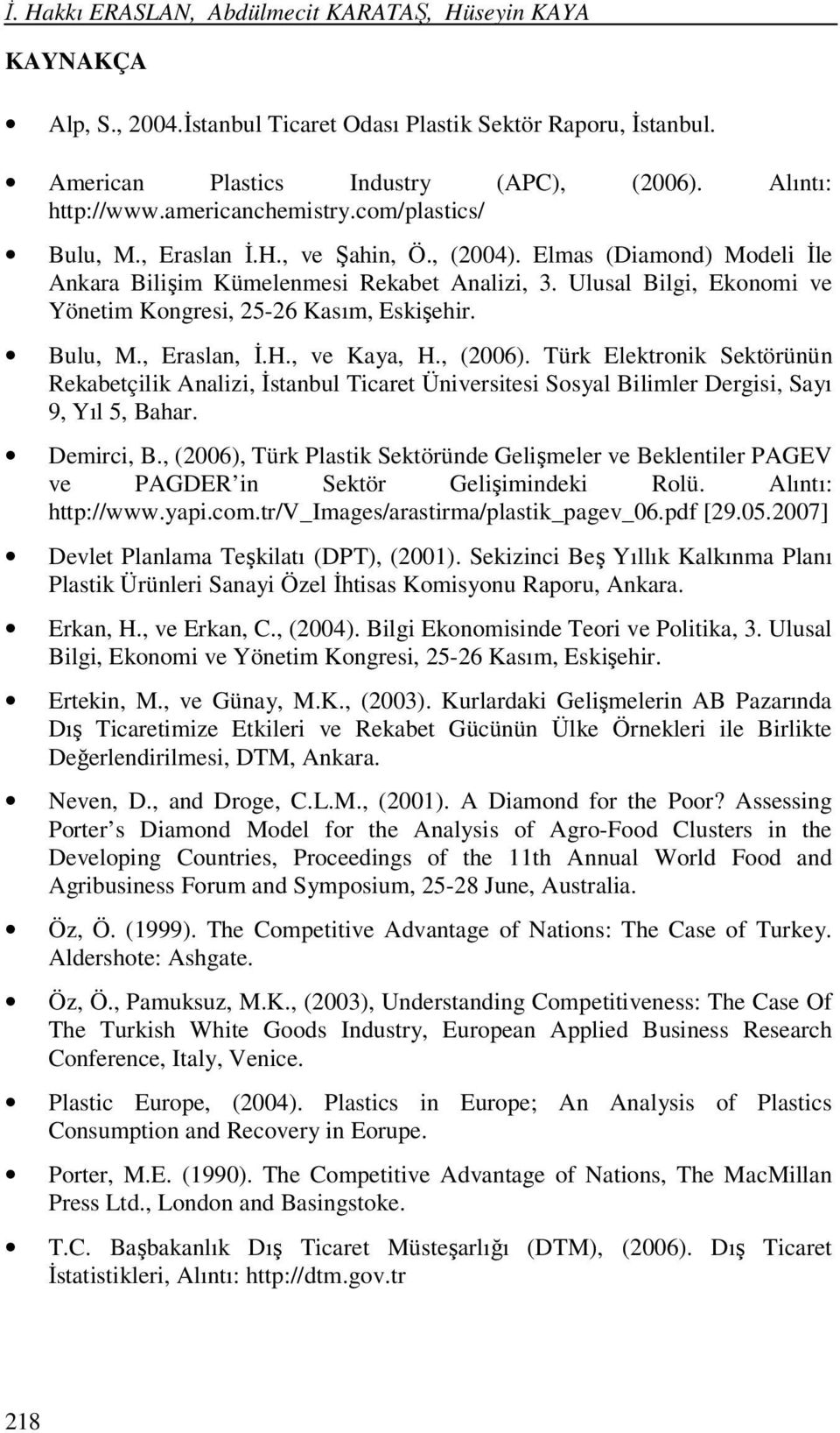 Ulusal Bilgi, Ekonomi ve Yönetim Kongresi, 25-26 Kasım, Eskişehir. Bulu, M., Eraslan, İ.H., ve Kaya, H., (2006).