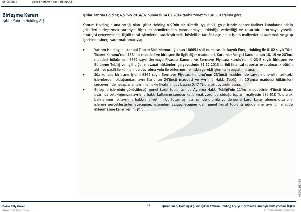 'nin 2014/02 numaralı 14.02.2014 tarihli Yönetim Kurulu Kararına göre; Yatırım Holding'in ana ortağı olan Işıklar Holding A.Ş.