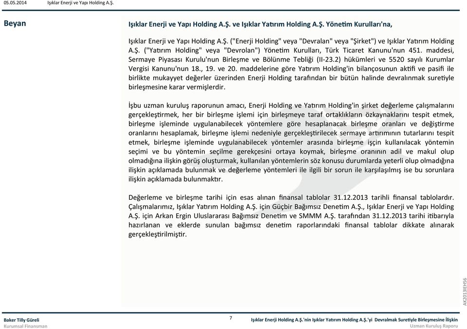 maddelerine göre Yatırım Holding'in bilançosunun aktifi ve pasifi ile birlikte mukayyet değerler üzerinden Enerji Holding tarafından bir bütün halinde devralınmak suretiyle birleşmesine karar