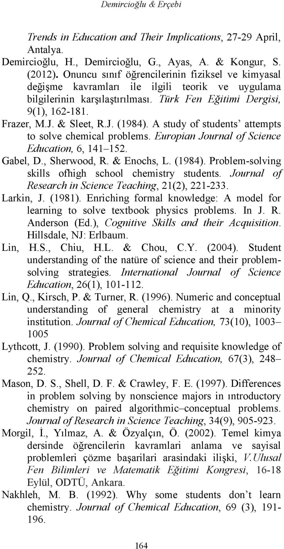 A study of students attempts to solve chemical problems. Europian Journal of Science Education, 6, 141 152. Gabel, D., Sherwood, R. & Enochs, L. (1984).