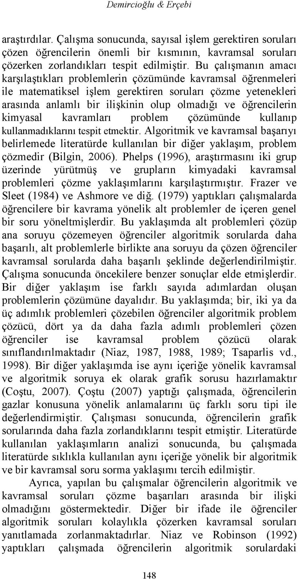 öğrencilerin kimyasal kavramları problem çözümünde kullanıp kullanmadıklarını tespit etmektir.