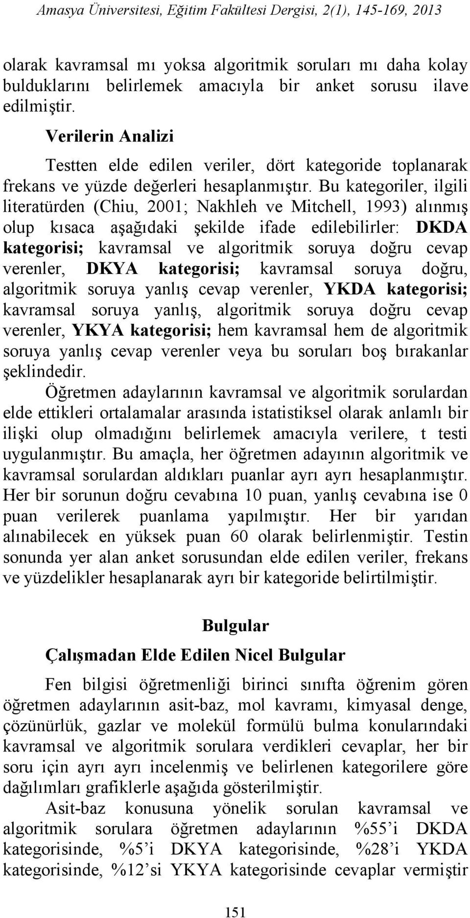 Bu kategoriler, ilgili literatürden (Chiu, 2001; Nakhleh ve Mitchell, 1993) alınmış olup kısaca aşağıdaki şekilde ifade edilebilirler: DKDA kategorisi; kavramsal ve algoritmik soruya doğru cevap