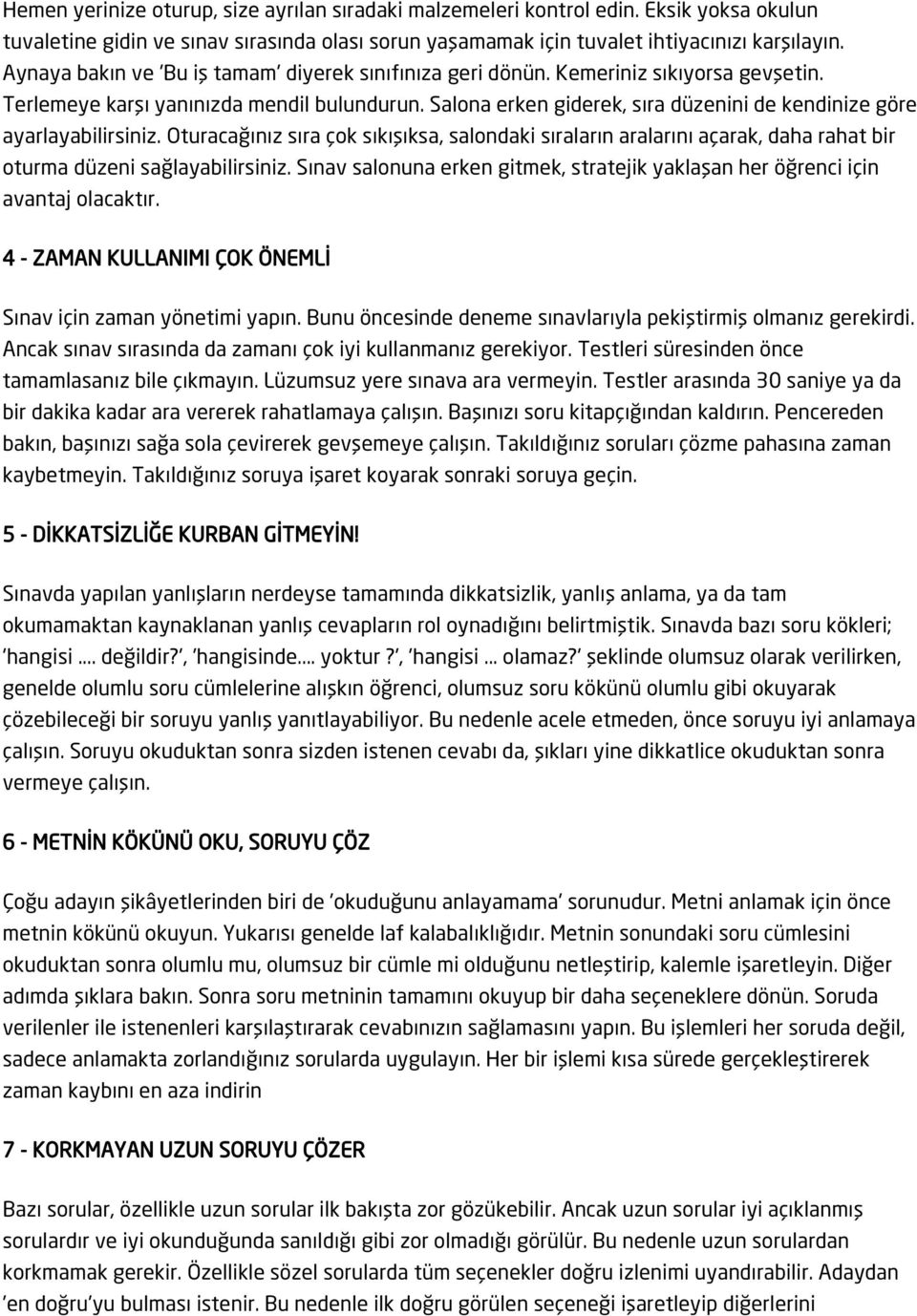 Salona erken giderek, sıra düzenini de kendinize göre ayarlayabilirsiniz. Oturacağınız sıra çok sıkışıksa, salondaki sıraların aralarını açarak, daha rahat bir oturma düzeni sağlayabilirsiniz.