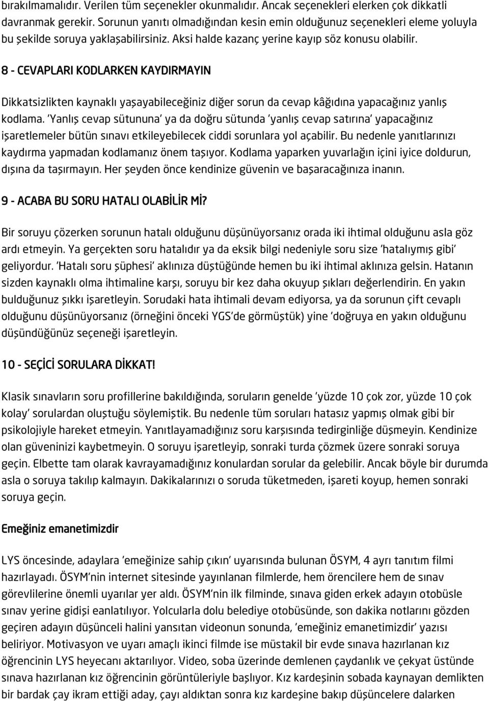 8 - CEVAPLARI KODLARKEN KAYDIRMAYIN Dikkatsizlikten kaynaklı yaşayabileceğiniz diğer sorun da cevap kâğıdına yapacağınız yanlış kodlama.