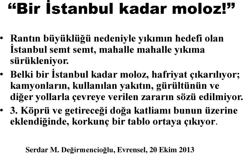 Belki bir İstanbul kadar moloz, hafriyat çıkarılıyor; kamyonların, kullanılan yakıtın, gürültünün ve diğer