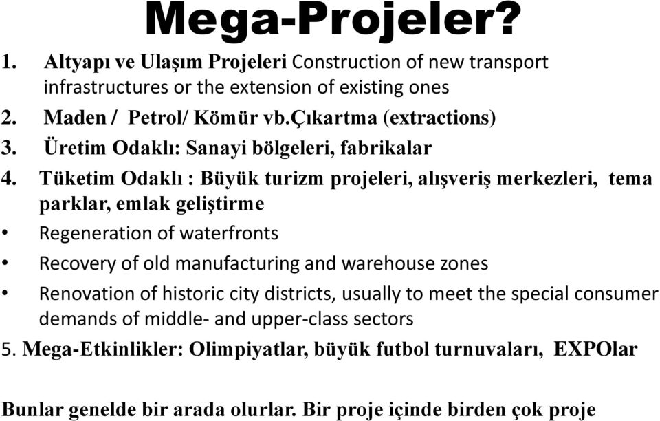 Tüketim Odaklı : Büyük turizm projeleri, alışveriş merkezleri, tema parklar, emlak geliştirme Regeneration of waterfronts Recovery of old manufacturing and