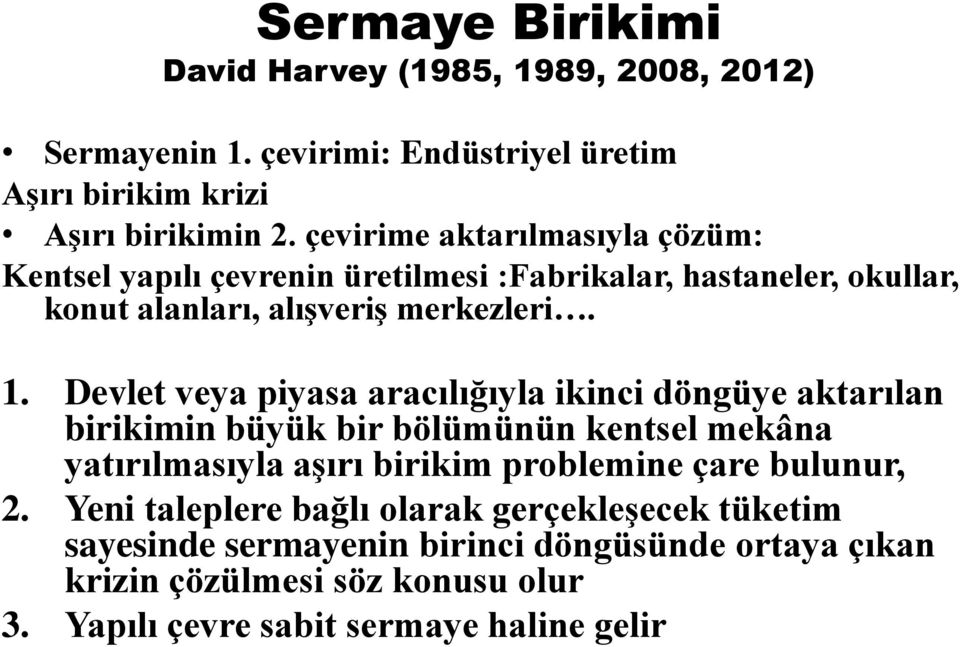 Devlet veya piyasa aracılığıyla ikinci döngüye aktarılan birikimin büyük bir bölümünün kentsel mekâna yatırılmasıyla aşırı birikim problemine çare