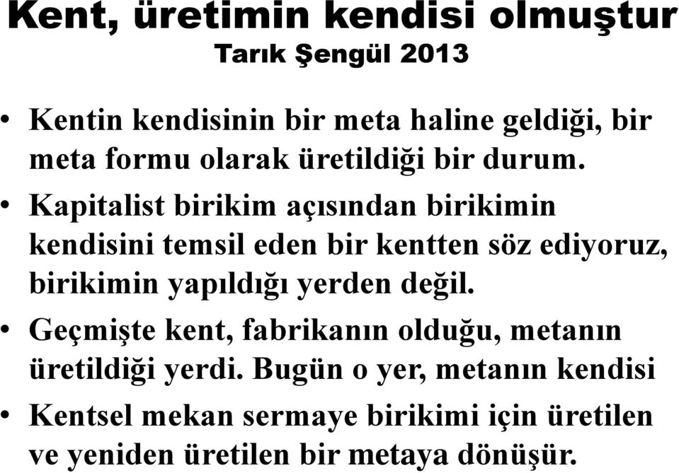 Kapitalist birikim açısından birikimin kendisini temsil eden bir kentten söz ediyoruz, birikimin yapıldığı