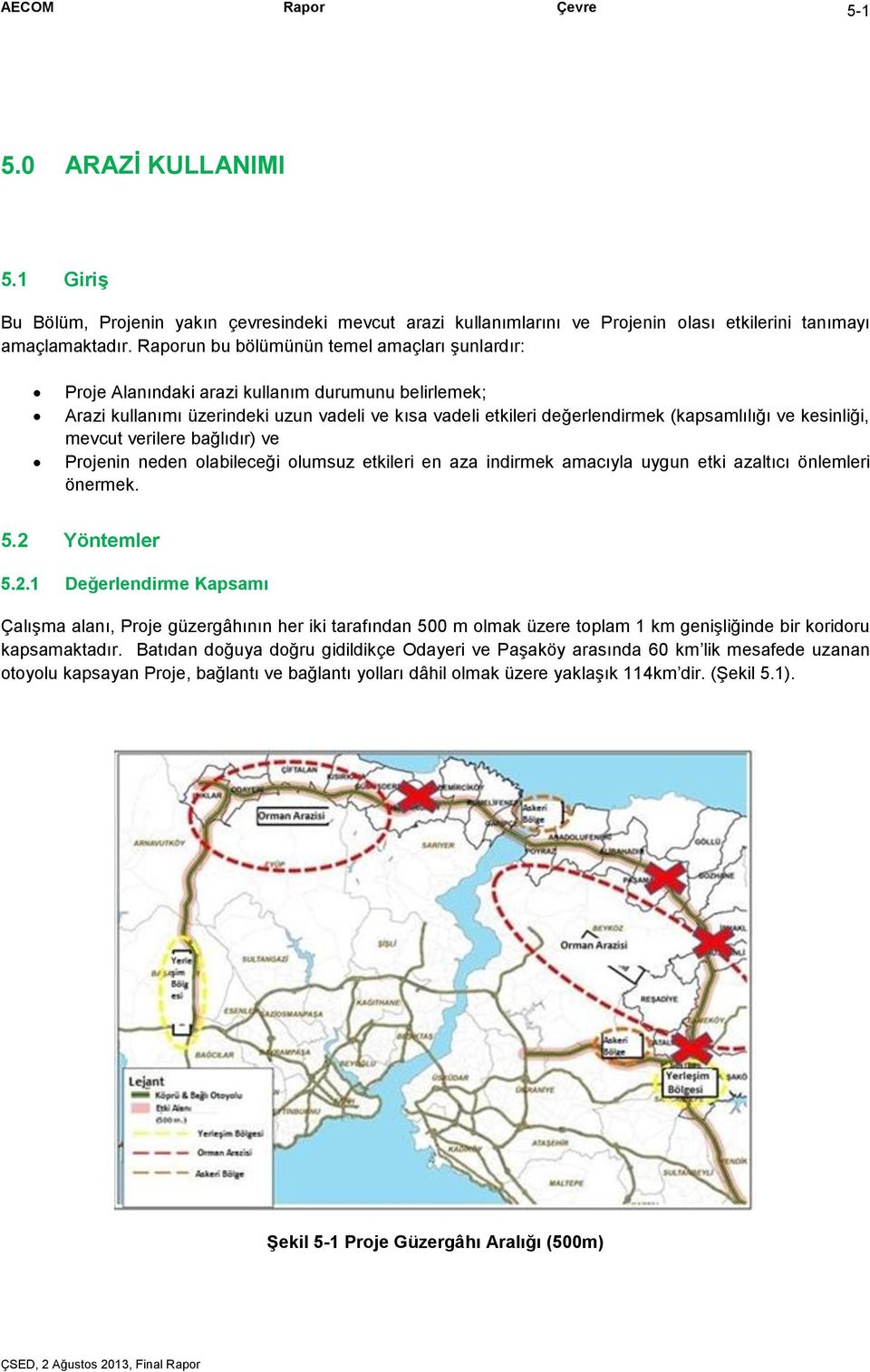 kesinliği, mevcut verilere bağlıdır) ve Projenin neden olabileceği olumsuz etkileri en aza indirmek amacıyla uygun etki azaltıcı önlemleri önermek. 5.2 