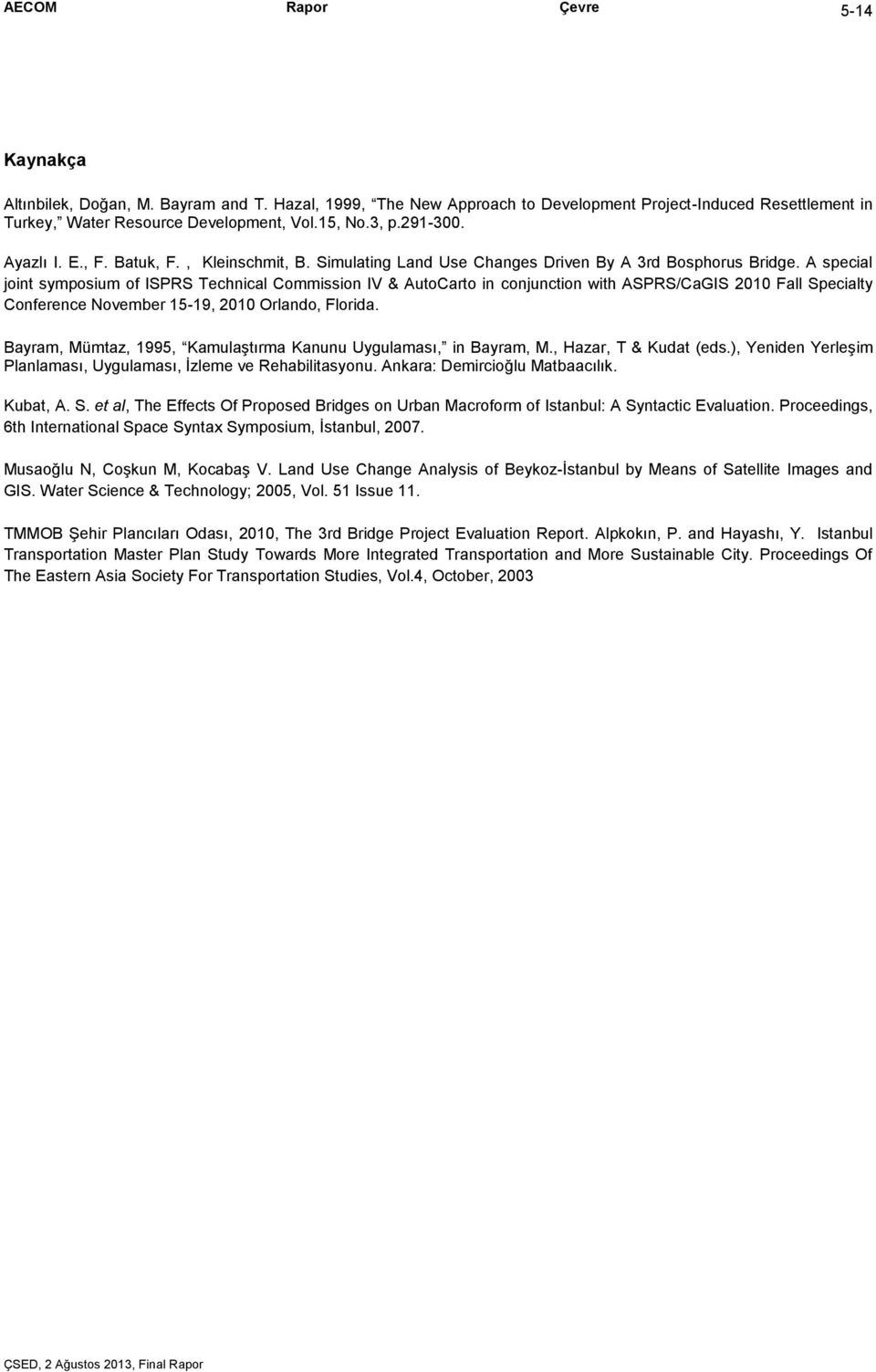 A special joint symposium of ISPRS Technical Commission IV & AutoCarto in conjunction with ASPRS/CaGIS 2010 Fall Specialty Conference November 15-19, 2010 Orlando, Florida.