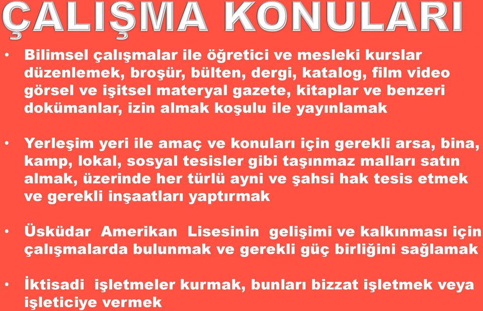 tesisler gibi taşınmaz malları satın almak, üzerinde her türlü ayni ve şahsi hak tesis etmek ve gerekli inşaatları yaptırmak Üsküdar Amerikan