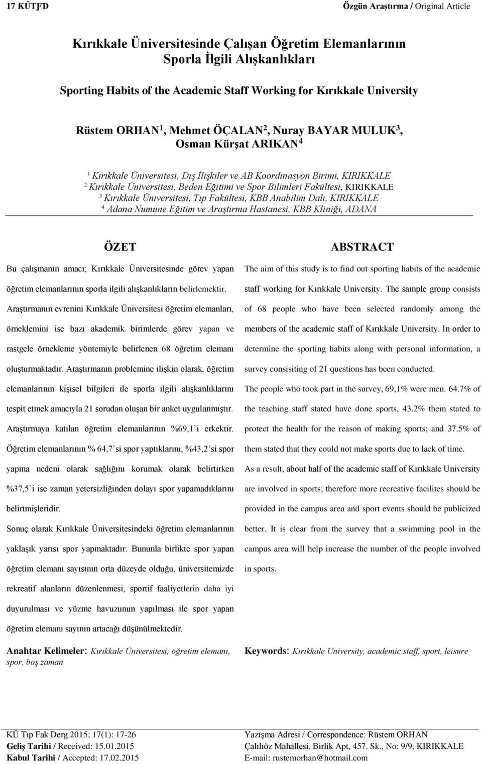 Spor Bilimleri Fakültesi, KIRIKKALE 3 Kırıkkale Üniversitesi, Tıp Fakültesi, KBB Anabilim Dalı, KIRIKKALE 4 Adana Numune Eğitim ve Araştırma Hastanesi, KBB Kliniği, ADANA ÖZET Bu çalışmanın amacı;