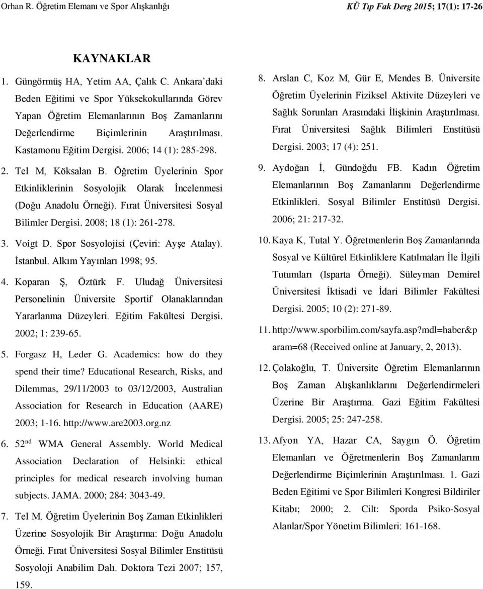 Öğretim Üyelerinin Spor Etkinliklerinin Sosyolojik Olarak İncelenmesi (Doğu Anadolu Örneği). Fırat Üniversitesi Sosyal Bilimler Dergisi. 2008; 18 (1): 261-278. 3. Voigt D.