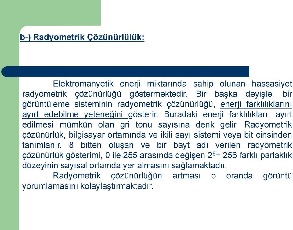 Buradaki enerji farklılıkları, ayırt edilmesi mümkün olan gri tonu sayısına denk gelir.