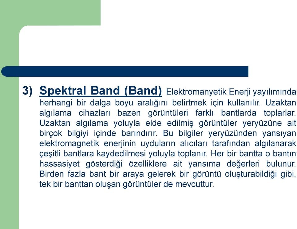 Uzaktan algılama yoluyla elde edilmiş görüntüler yeryüzüne ait birçok bilgiyi içinde barındırır.