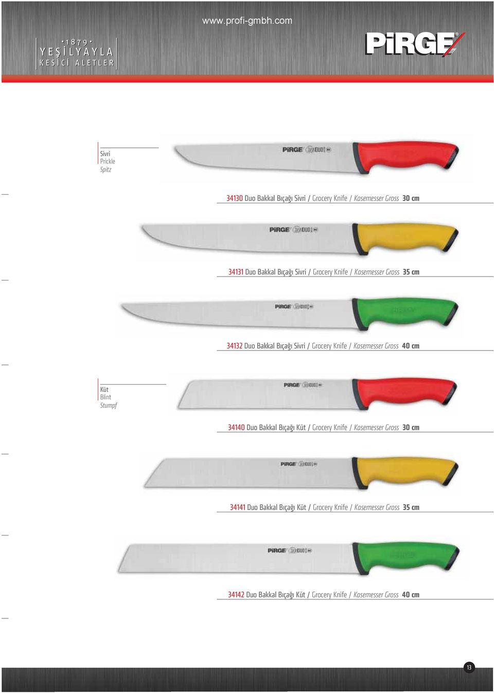 37, 52 Küt Blint Stumpf 34140 Duo Bakkal Bıçağı Küt / Grocery Knife / Kasemesser Gross 30 cm 31,59 34141 Duo Bakkal Bıçağı