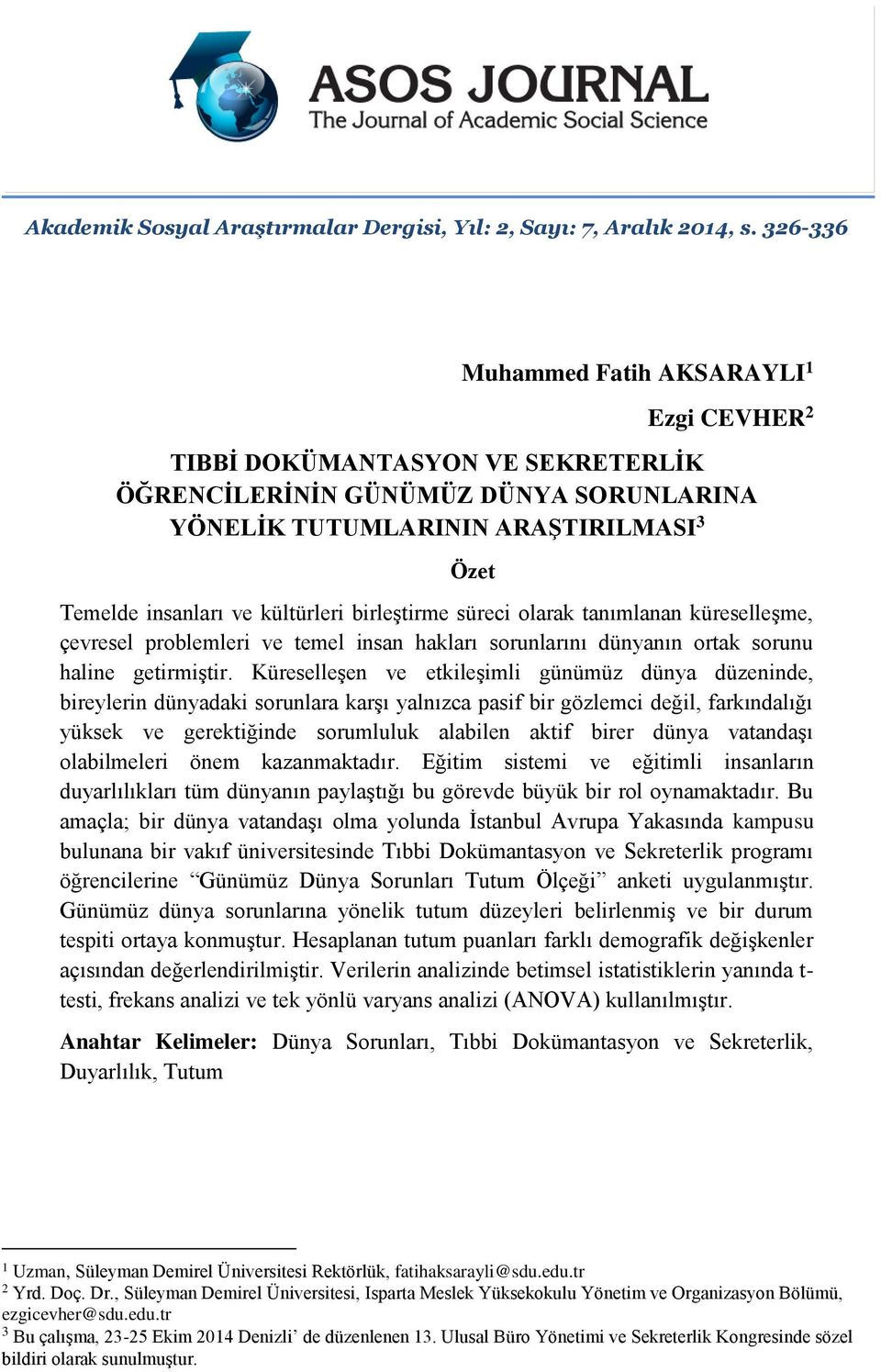 birleştirme süreci olarak tanımlanan küreselleşme, çevresel roblemleri ve temel insan hakları sorunlarını dünyanın ortak sorunu haline getirmiştir.