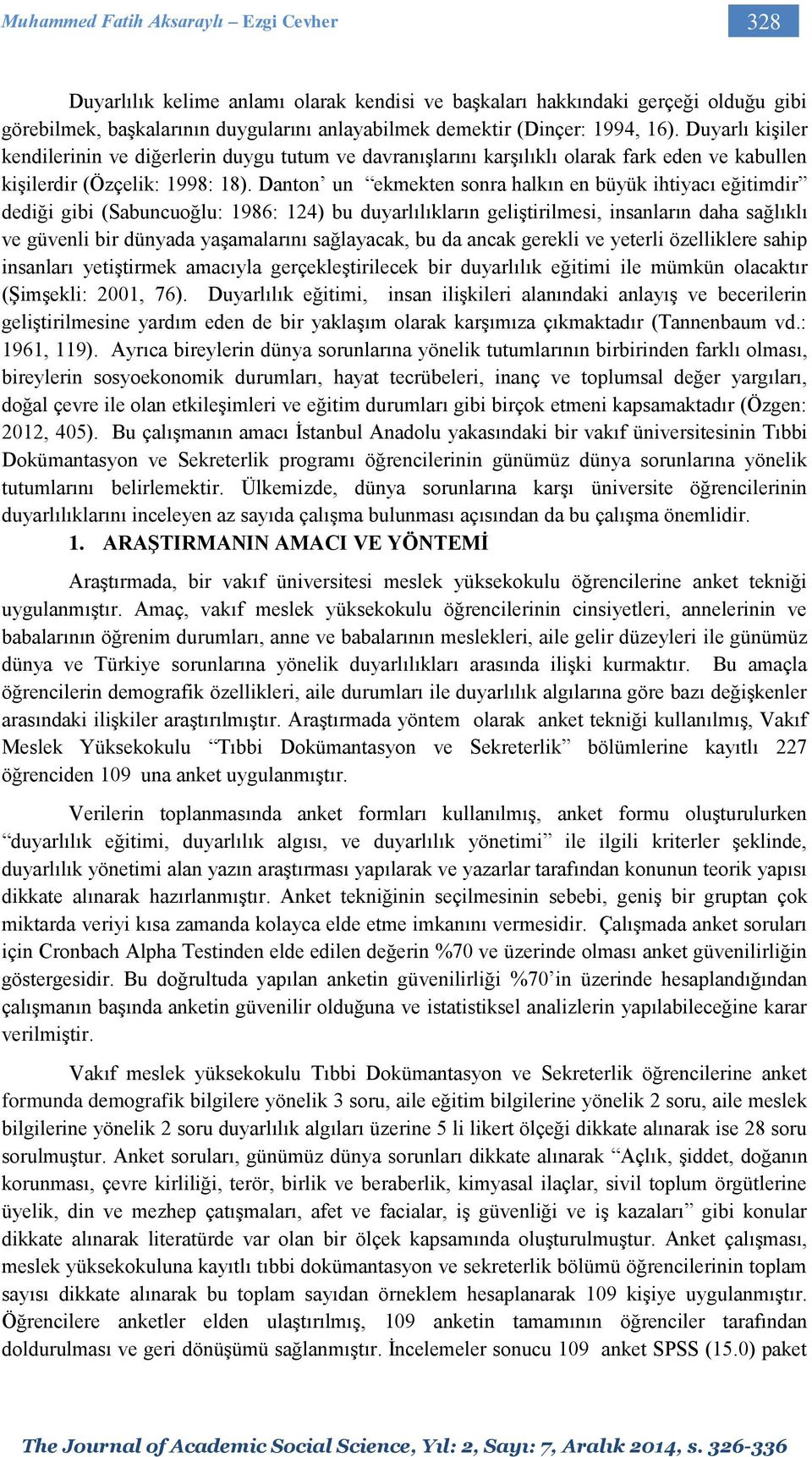 Danton un ekmekten sonra halkın en büyük ihtiyacı eğitimdir dediği gibi (Sabuncuoğlu: 1986: 124) bu duyarlılıkların geliştirilmesi, insanların daha sağlıklı ve güvenli bir dünyada yaşamalarını