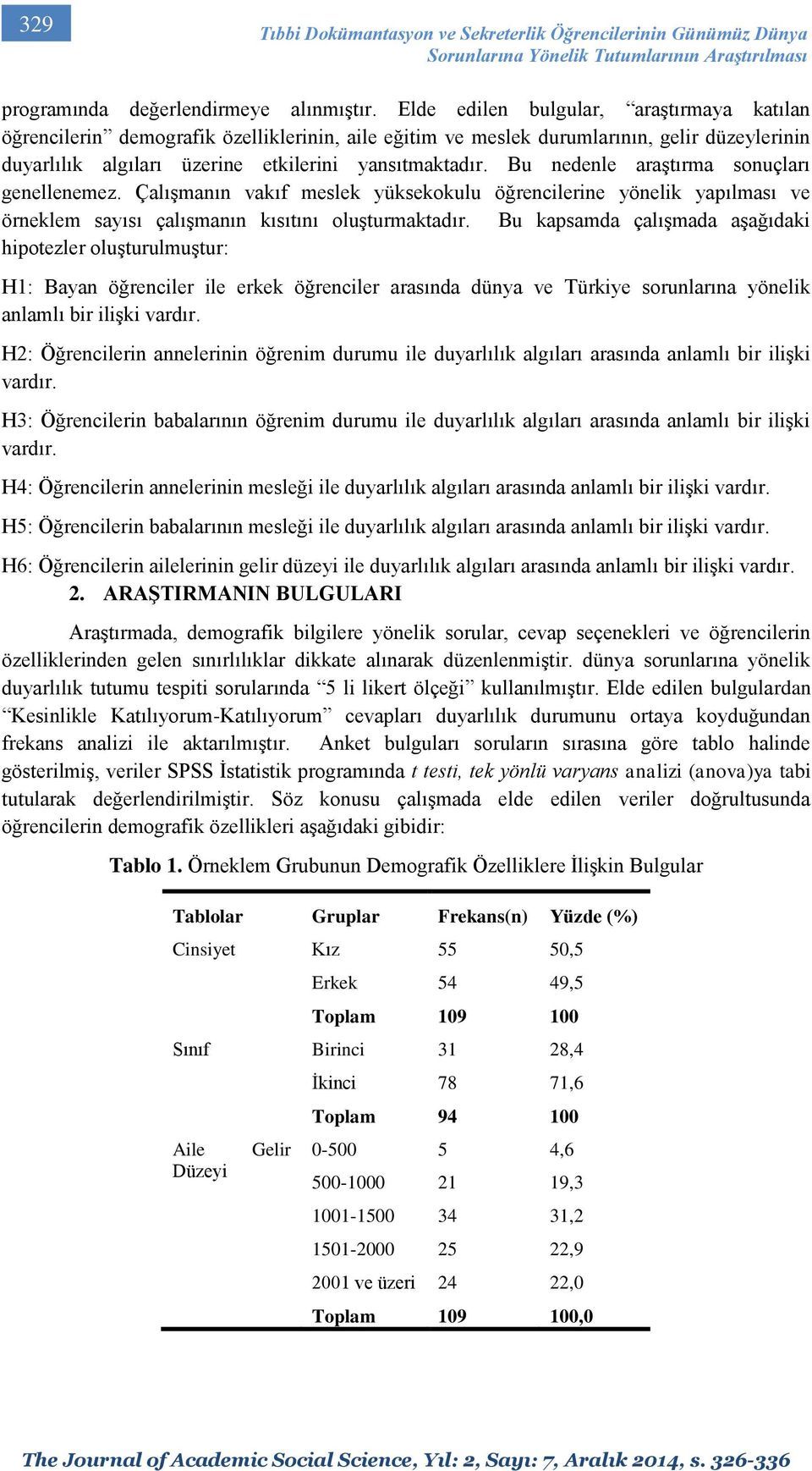 Bu nedenle araştırma sonuçları genellenemez. Çalışmanın vakıf meslek yüksekokulu öğrencilerine yönelik yaılması ve örneklem sayısı çalışmanın kısıtını oluşturmaktadır.