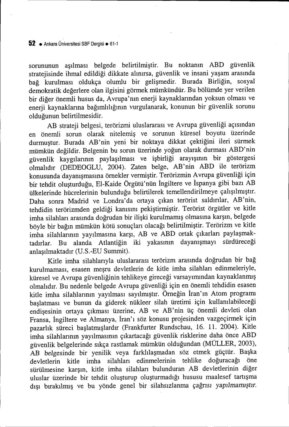 Burada Birliğin, sosyal demokratik değerlere olan ilgisini görmek mümkündür.