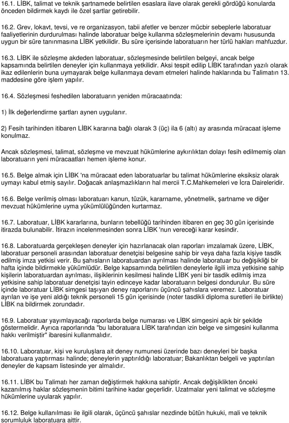 süre tanınmasına LİBK yetkilidir. Bu süre içerisinde laboratuarın her türlü hakları mahfuzdur. 16.3.