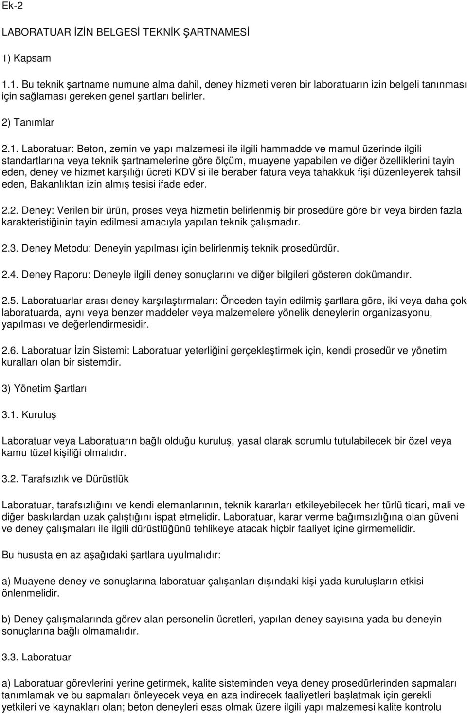 Laboratuar: Beton, zemin ve yapı malzemesi ile ilgili hammadde ve mamul üzerinde ilgili standartlarına veya teknik şartnamelerine göre ölçüm, muayene yapabilen ve diğer özelliklerini tayin eden,