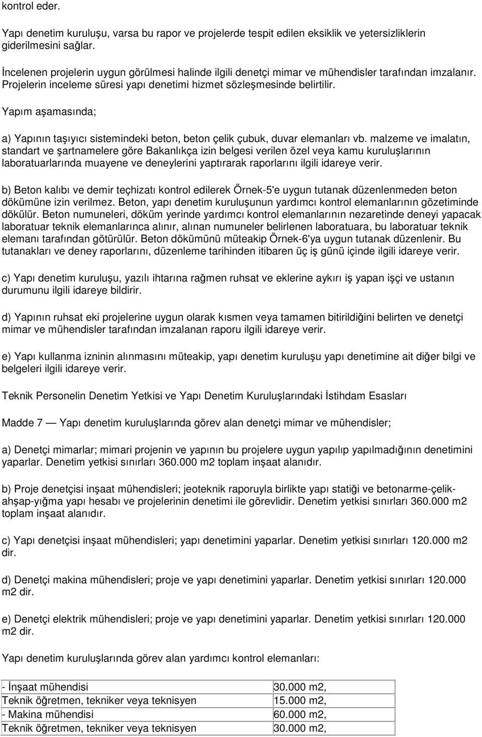 Yapım aşamasında; a) Yapının taşıyıcı sistemindeki beton, beton çelik çubuk, duvar elemanları vb.