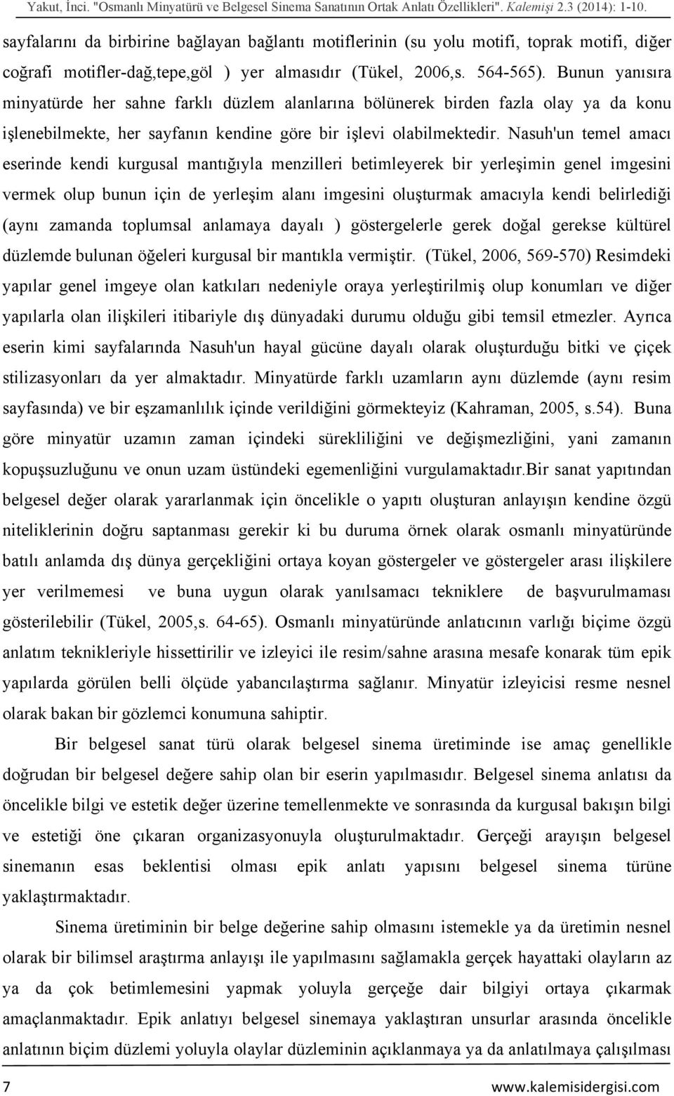 Bunun yanısıra minyatürde her sahne farklı düzlem alanlarına bölünerek birden fazla olay ya da konu işlenebilmekte, her sayfanın kendine göre bir işlevi olabilmektedir.