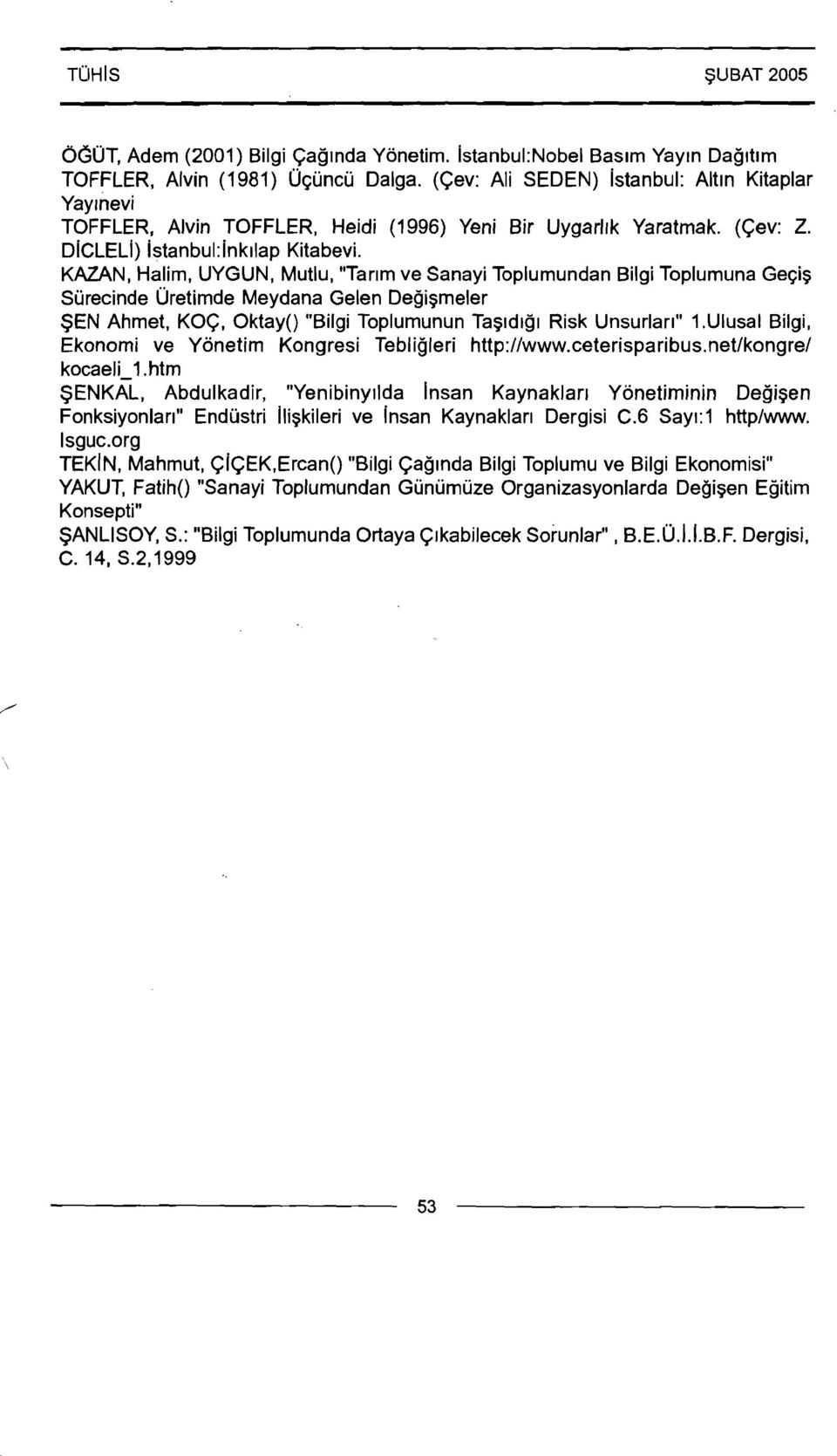 KAZAN, Halirn, UYGUN, Mutlu, "Tarlm ve Sanayi Toplumundan Bilgi Toplumuna Geqig Surecinde ijretirnde Meydana Gelen Degigmeler SEN Ahmet, KOC, Oktay() "Bilgi Toplumunun Tag~dlgl Risk Unsurlarl" 1.