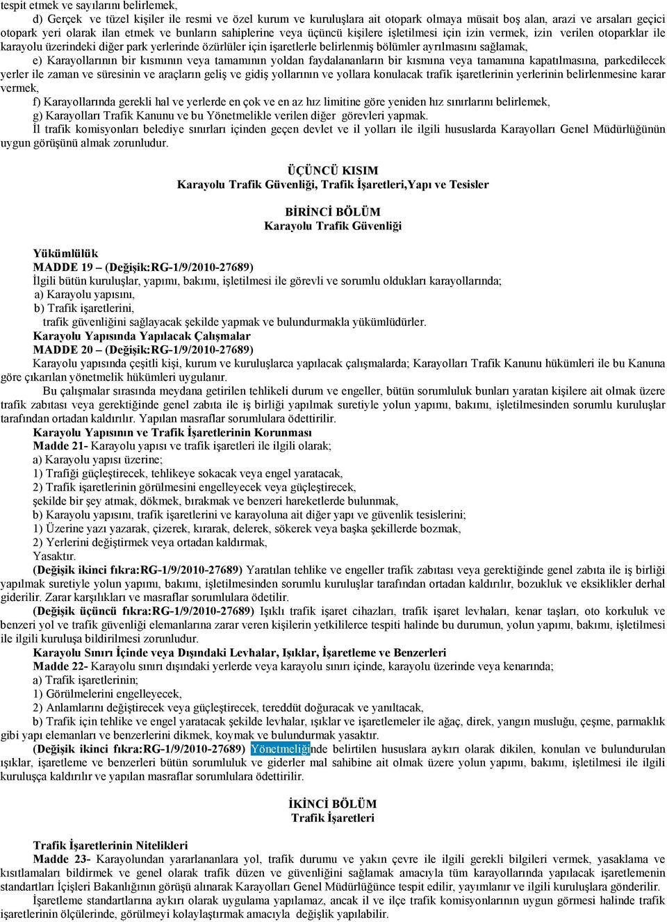 ayrılmasını sağlamak, e) Karayollarının bir kısmının veya tamamının yoldan faydalananların bir kısmına veya tamamına kapatılmasına, parkedilecek yerler ile zaman ve süresinin ve araçların geliş ve