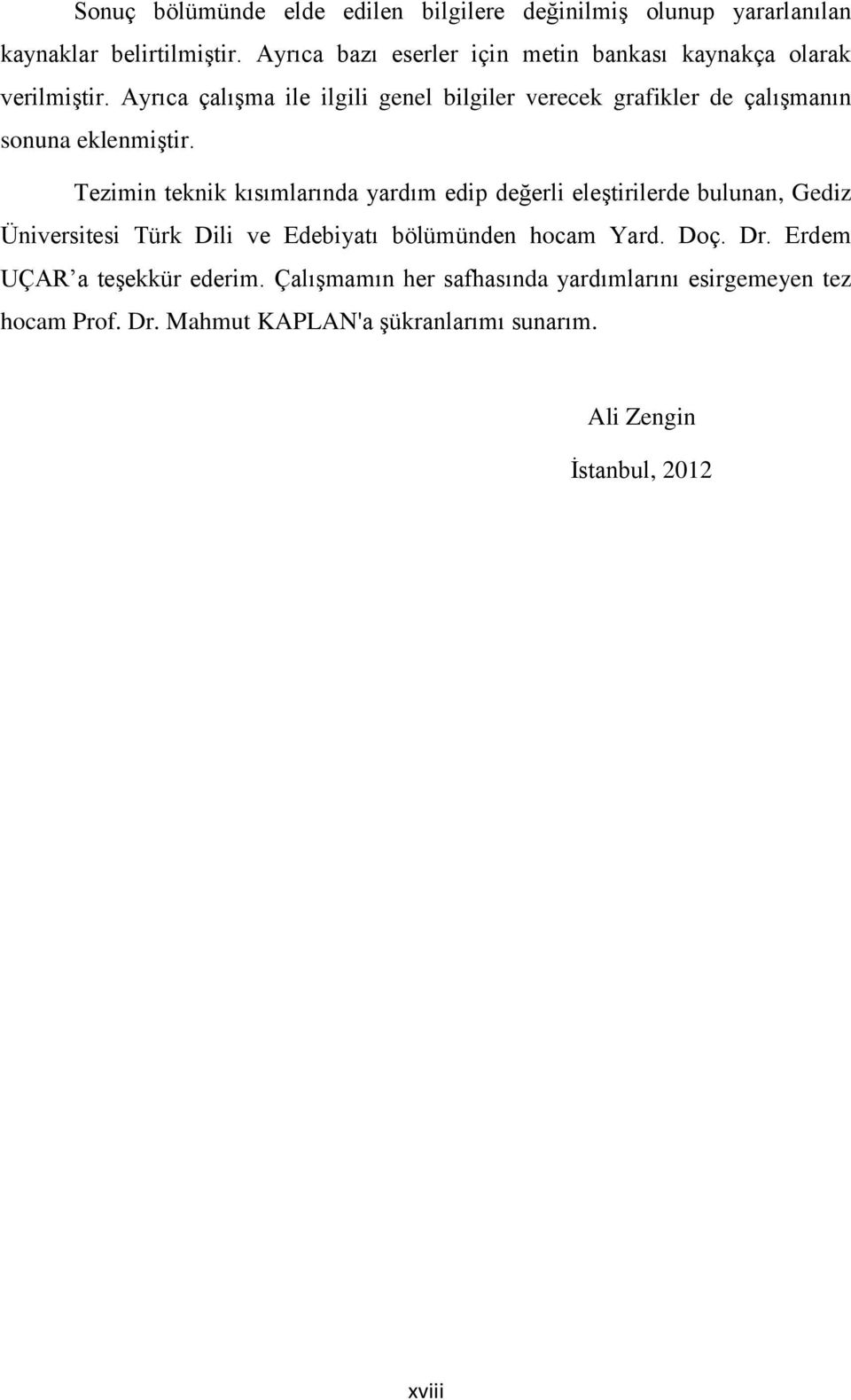 Ayrıca çalışma ile ilgili genel bilgiler verecek grafikler de çalışmanın sonuna eklenmiştir.