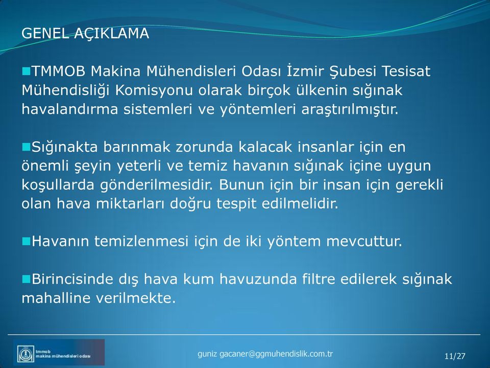 Sığınakta barınmak zorunda kalacak insanlar için en önemli şeyin yeterli ve temiz havanın sığınak içine uygun koşullarda gönderilmesidir.