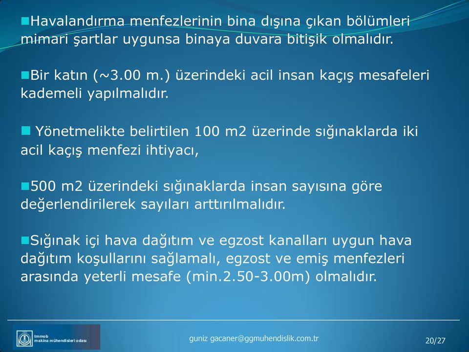 Yönetmelikte belirtilen 100 m2 üzerinde sığınaklarda iki acil kaçış menfezi ihtiyacı, 500 m2 üzerindeki sığınaklarda insan sayısına göre