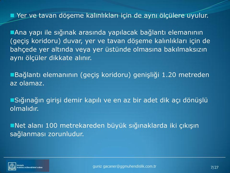 yer altında veya yer üstünde olmasına bakılmaksızın aynı ölçüler dikkate alınır. Bağlantı elemanının (geçiş koridoru) genişliği 1.