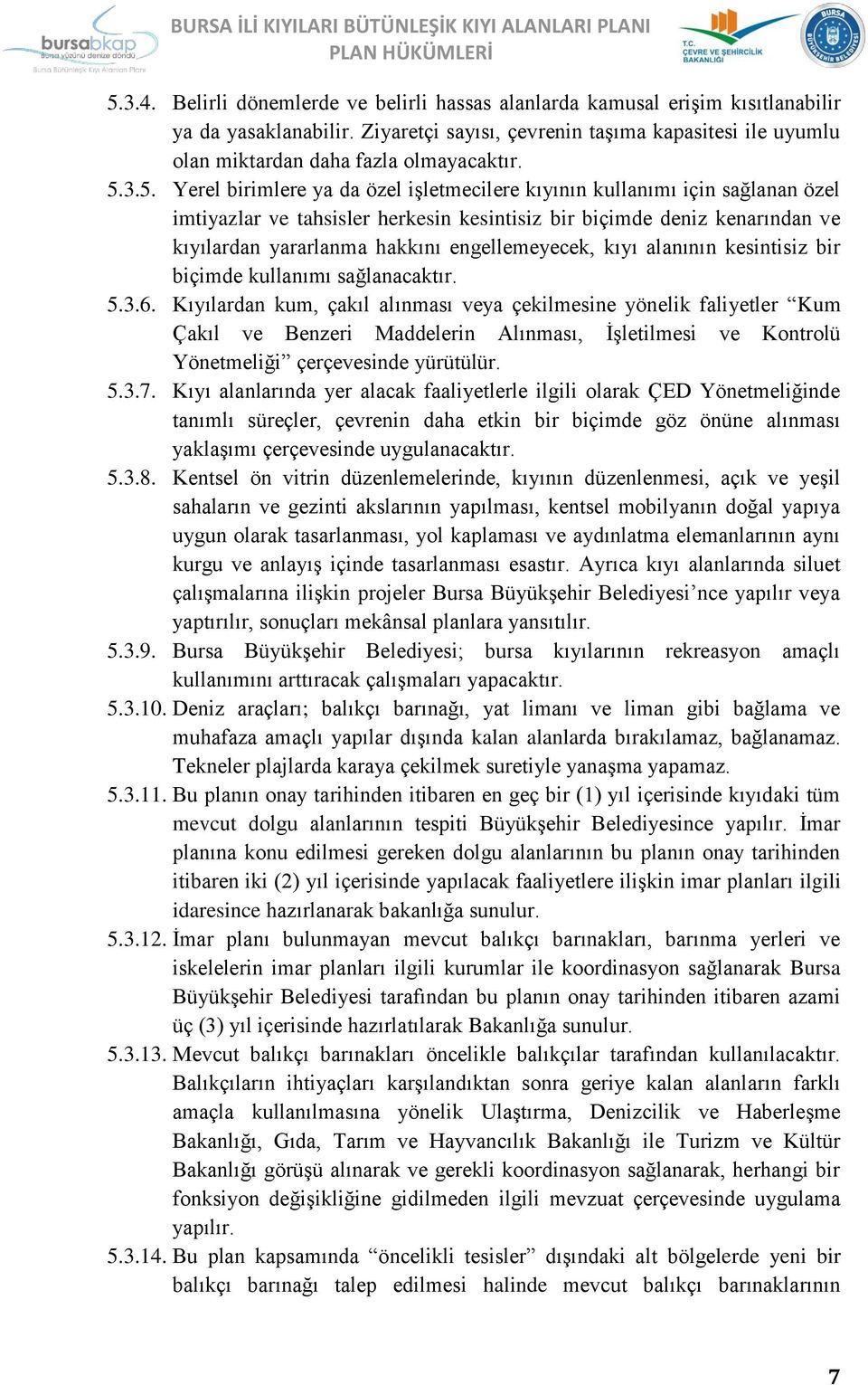 3.5. Yerel birimlere ya da özel işletmecilere kıyının kullanımı için sağlanan özel imtiyazlar ve tahsisler herkesin kesintisiz bir biçimde deniz kenarından ve kıyılardan yararlanma hakkını