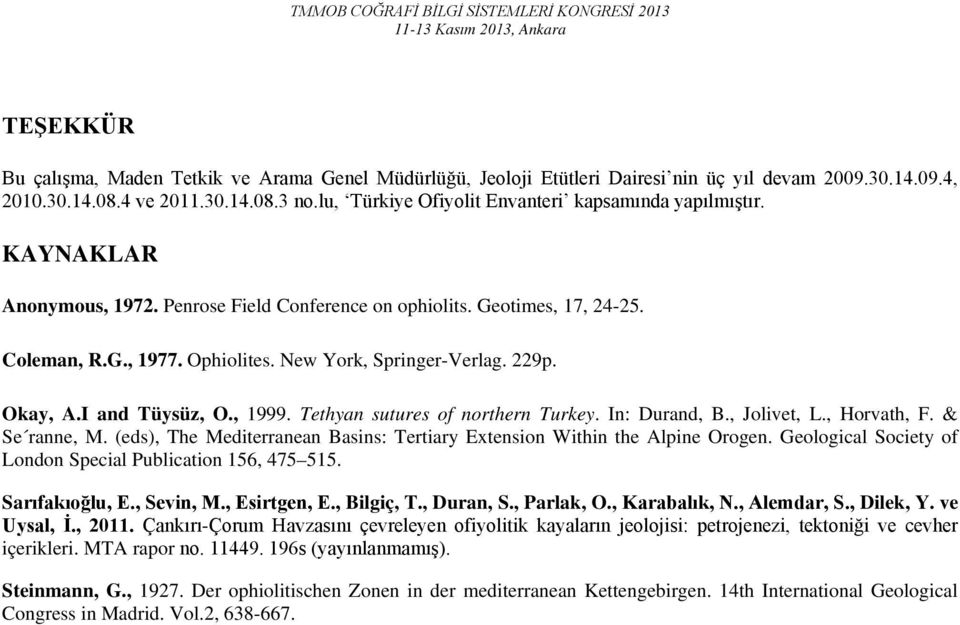 New York, Springer-Verlag. 229p. Okay, A.I and Tüysüz, O., 1999. Tethyan sutures of northern Turkey. In: Durand, B., Jolivet, L., Horvath, F. & Se ranne, M.