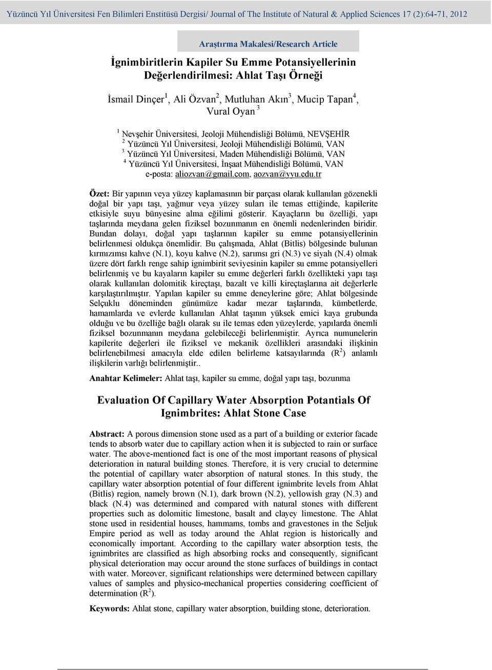 Yüzüncü Yıl Üniversitesi, Jeoloji Mühendisliği Bölümü, VAN 3 Yüzüncü Yıl Üniversitesi, Maden Mühendisliği Bölümü, VAN 4 Yüzüncü Yıl Üniversitesi, İnşaat Mühendisliği Bölümü, VAN e-posta: